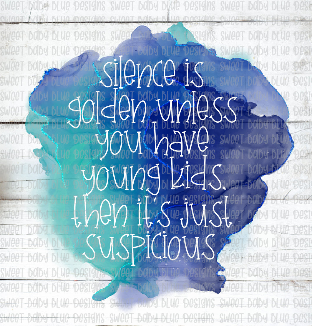Silence is golden unless you have young kids then it's just suspicious- PNG file- Digital Download