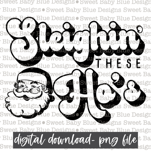 Sleighin' these ho's- Single color- Christmas -  PNG file- Digital Download