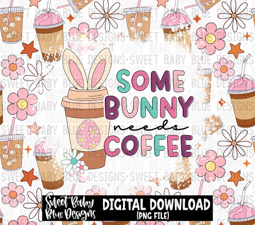 Some bunny needs coffee- Easter- 20 oz. skinny tumbler- 2023 -PNG file- Digital Download