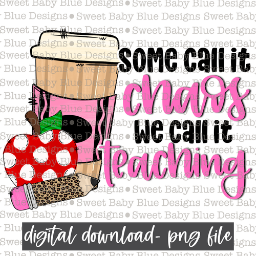 Some call it chaos we call it teaching- School- 2021- PNG file- Digital Download