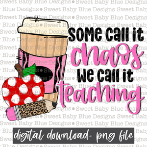 Some call it chaos we call it teaching- School- 2021- PNG file- Digital Download