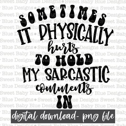 Sometimes is physically hurts to hold my sarcastic comments in- Black font - 2021 - PNG file- Digital Download