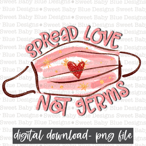 Spread love not germs- Valentine's Day- PNG file- Digital Download