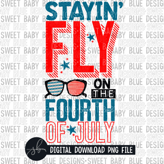 Stayin' fly on the fourth of July- Summer- 4th of July- 2022- PNG file- Digital Download