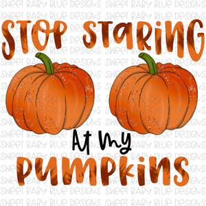 Stop staring at my pumpkins- PNG file- Digital Download