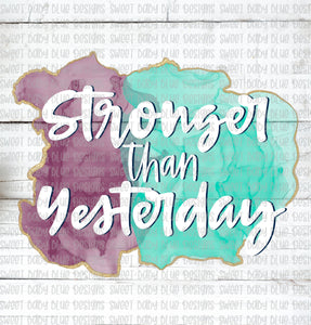 Stronger than yesterday- PNG file- Digital Download