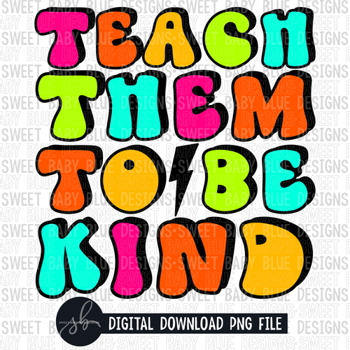 Teach them to be kind- 2022 - PNG file- Digital Download