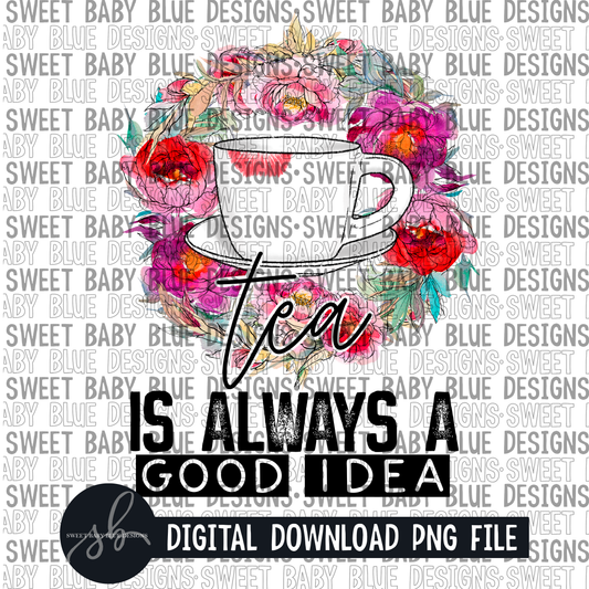 Tea is always a good idea - 2022 - PNG file- Digital Download