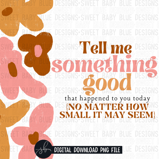 Tell me something good that happened to you today no matter how small it may seem- Interactive post- 2022- PNG file- Digital Download
