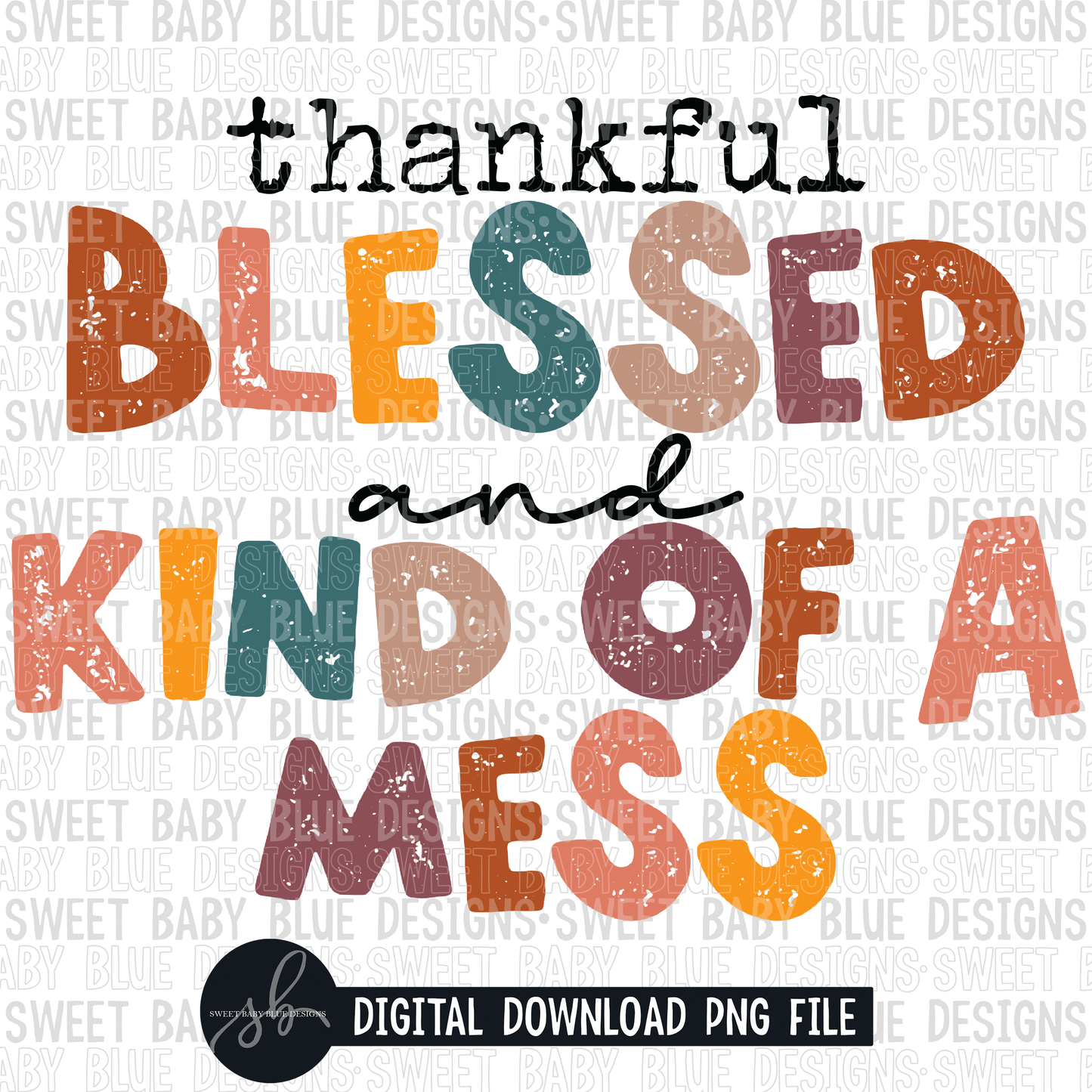 Thankful blessed and kind of a mess- 2022 - PNG file- Digital Download