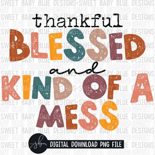 Thankful blessed and kind of a mess- 2022 - PNG file- Digital Download