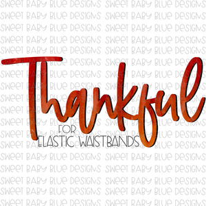 Thankful for elastic waistbands- PNG file- Digital Download