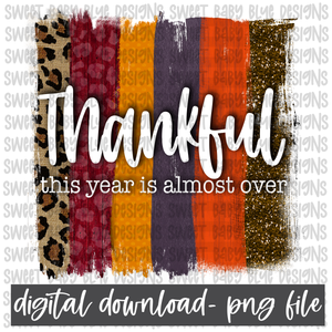 Thankful this year is almost over- Fall- PNG file- Digital Download