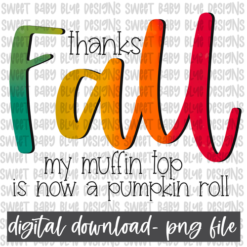 Thanks Fall my muffin top is now a Pumpkin roll- Fall- PNG file- Digital Download