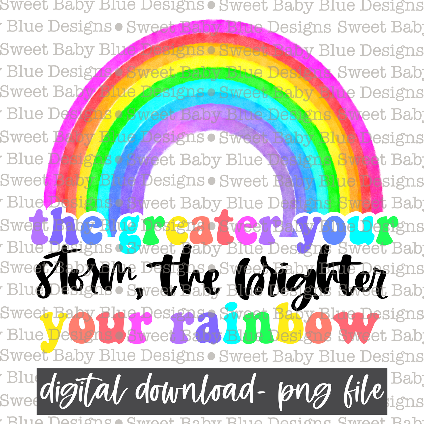 The greater your storm the brighter your rainbow- Rainbow - 2021- PNG file- Digital Download