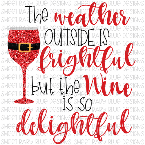 The weather outside is frightful but the wine is so delightful- Christmas- PNG file- Digital Download