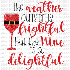 The weather outside is frightful but the wine is so delightful- Christmas- PNG file- Digital Download
