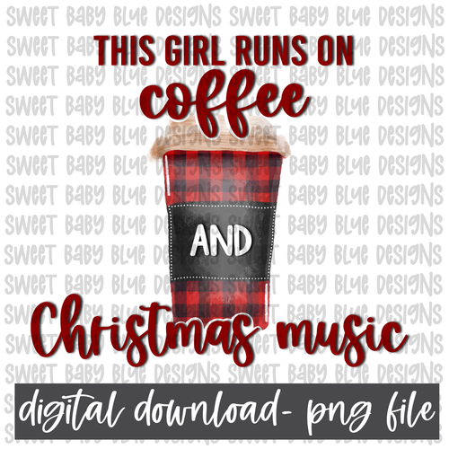 This girl runs on Coffee and Christmas Music- Christmas- PNG file- Digital Download