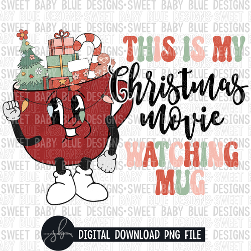 This is my Christmas movie watching mug- Christmas- 2022 - PNG file- Digital Download