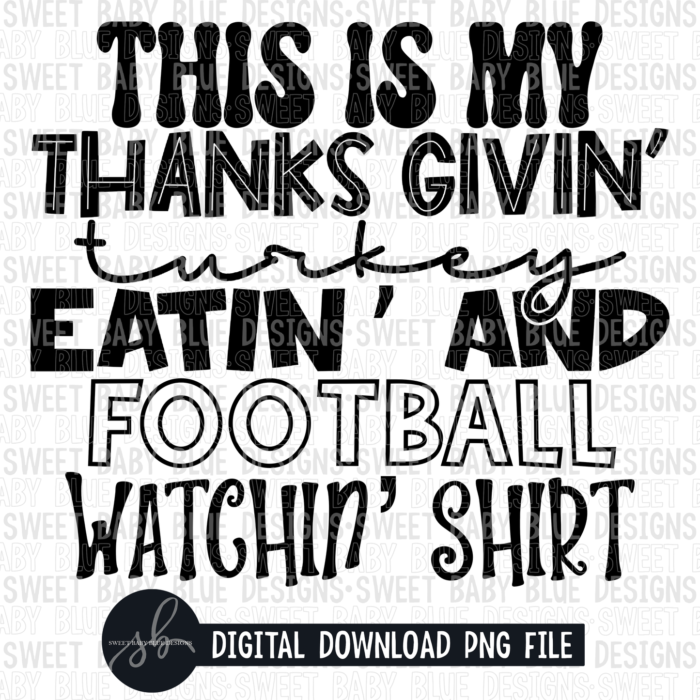 This is my thanks givin' turkey eatin' and football watchin' shirt- Single color- 2022- PNG file- Digital Download