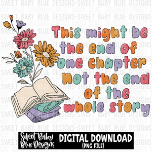 This might be the end of one chapter not the whole story - 2023- PNG file- Digital Download