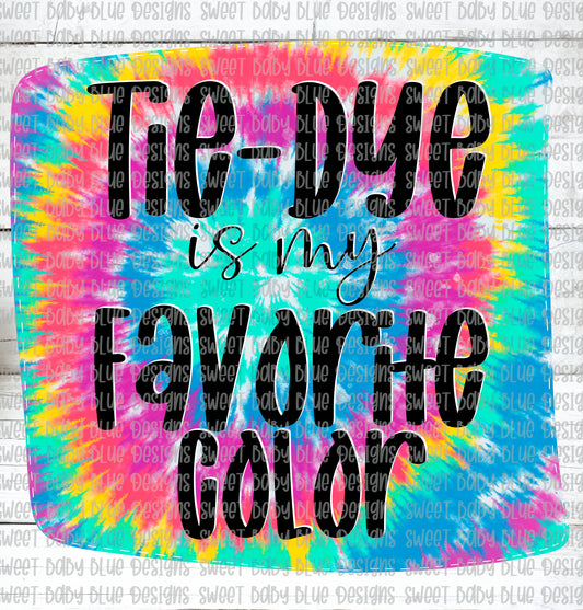 Tie Dye is my favorite color- Tie Dye- PNG file- Digital Download