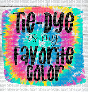 Tie Dye is my favorite color- Tie Dye- PNG file- Digital Download