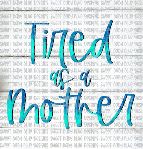 Tired as a mother- PNG file- Digital Download