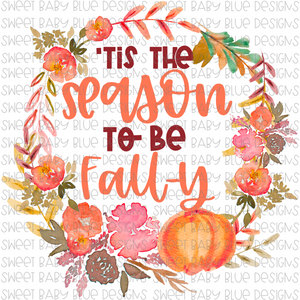 'Tis the season to be fall-y- Fall- PNG file- Digital Download