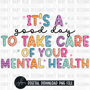It's a good day to take care of your mental health- Mental health - 2022- PNG file- Digital Download