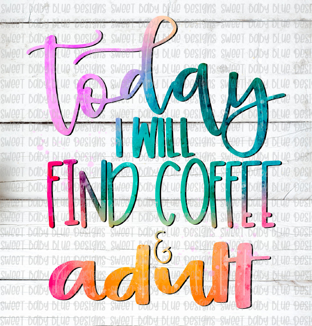 Today I will find coffee and adult- PNG file- Digital Download