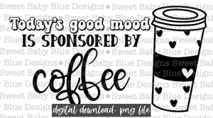 Today's good mood is sponsored by coffee- Thermal Sticker- Designed in 2.25 x 1.25- 2021-  PNG file- Digital Download