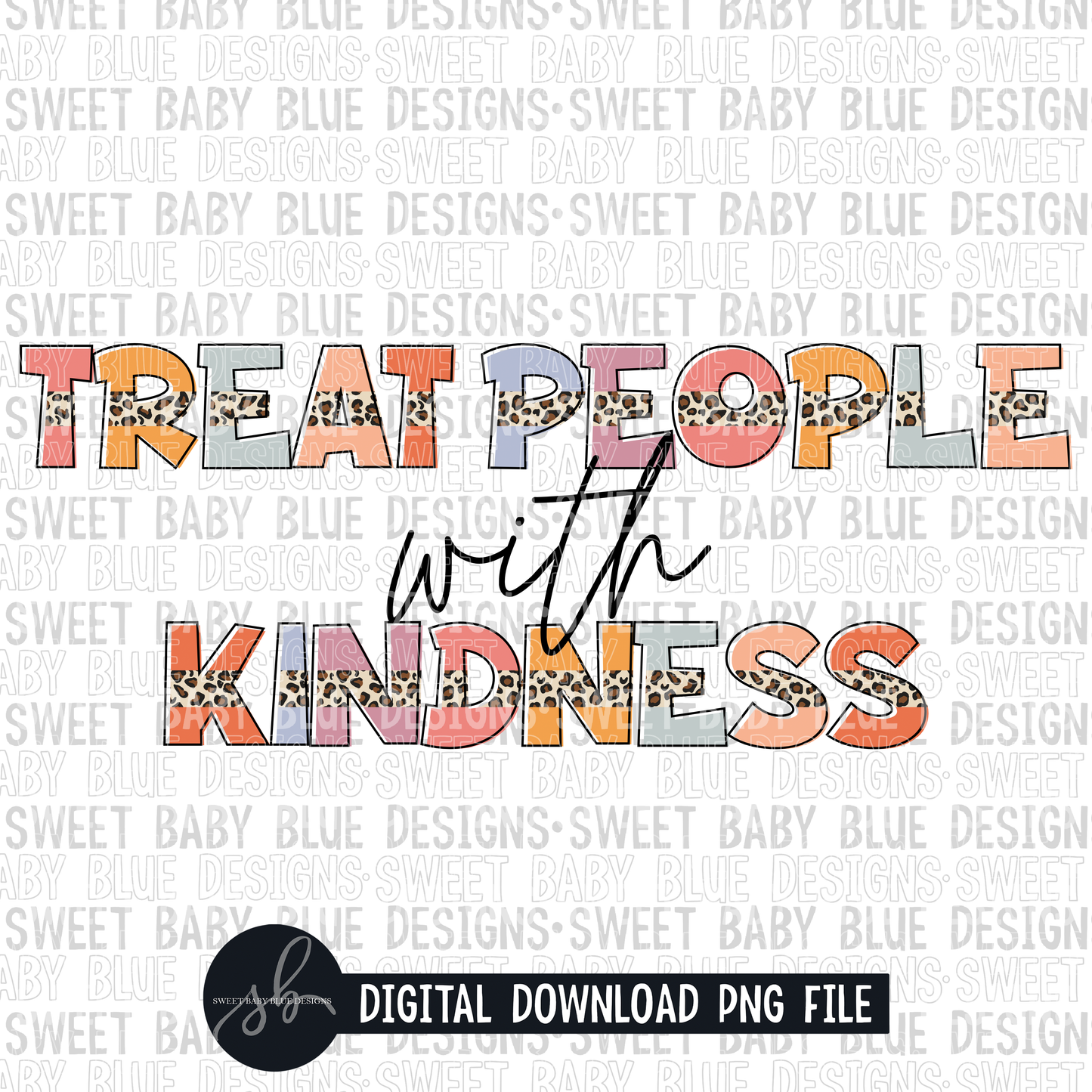 Treat people with kindness- Leopard- 2022- PNG file- Digital Download