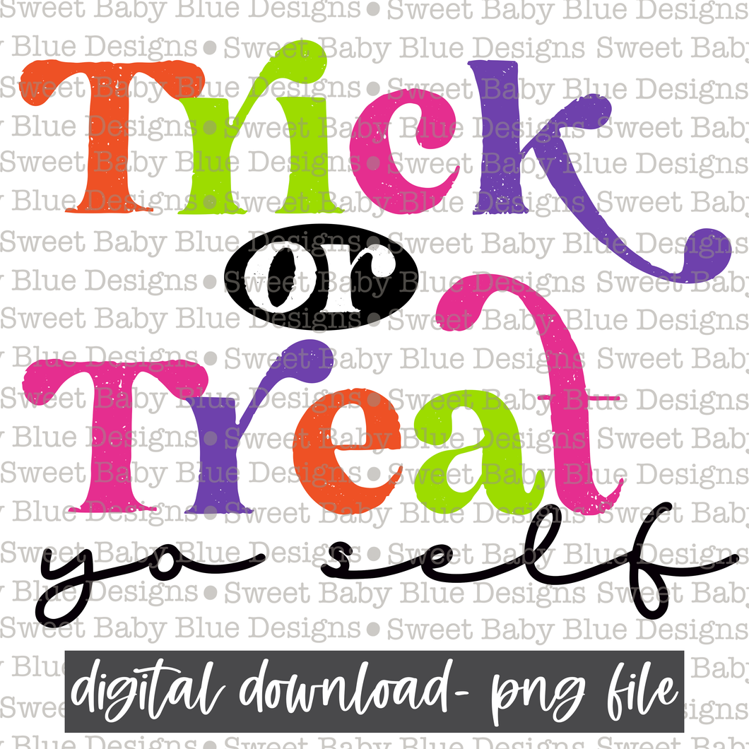 Trick or Treat yo self- Halloween - 2021- PNG file- Digital Download