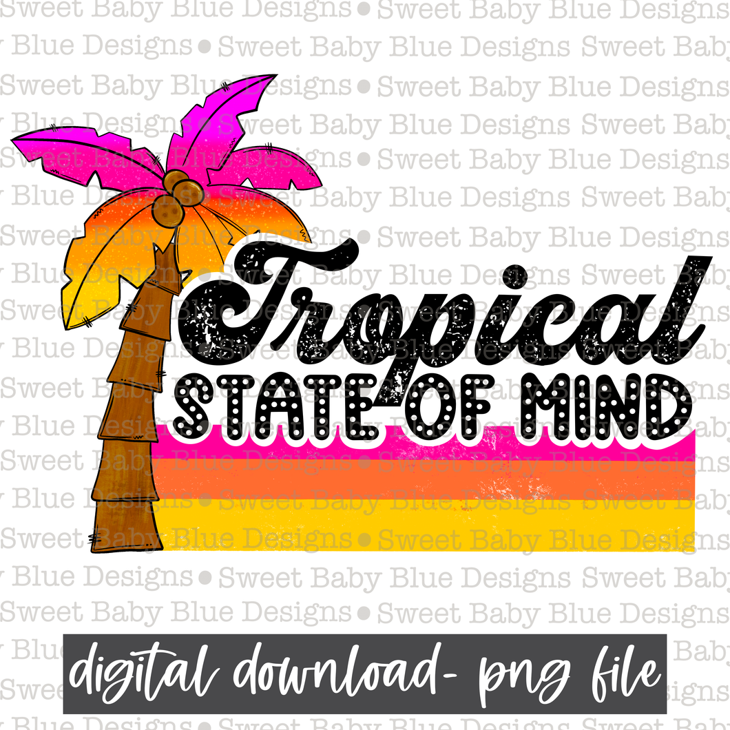 Tropical state of mind- Summer- 2021- PNG file- Digital Download
