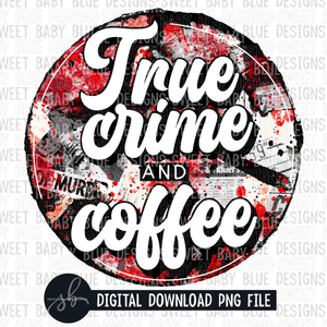 True crime and coffee- 2022- PNG file- Digital Download