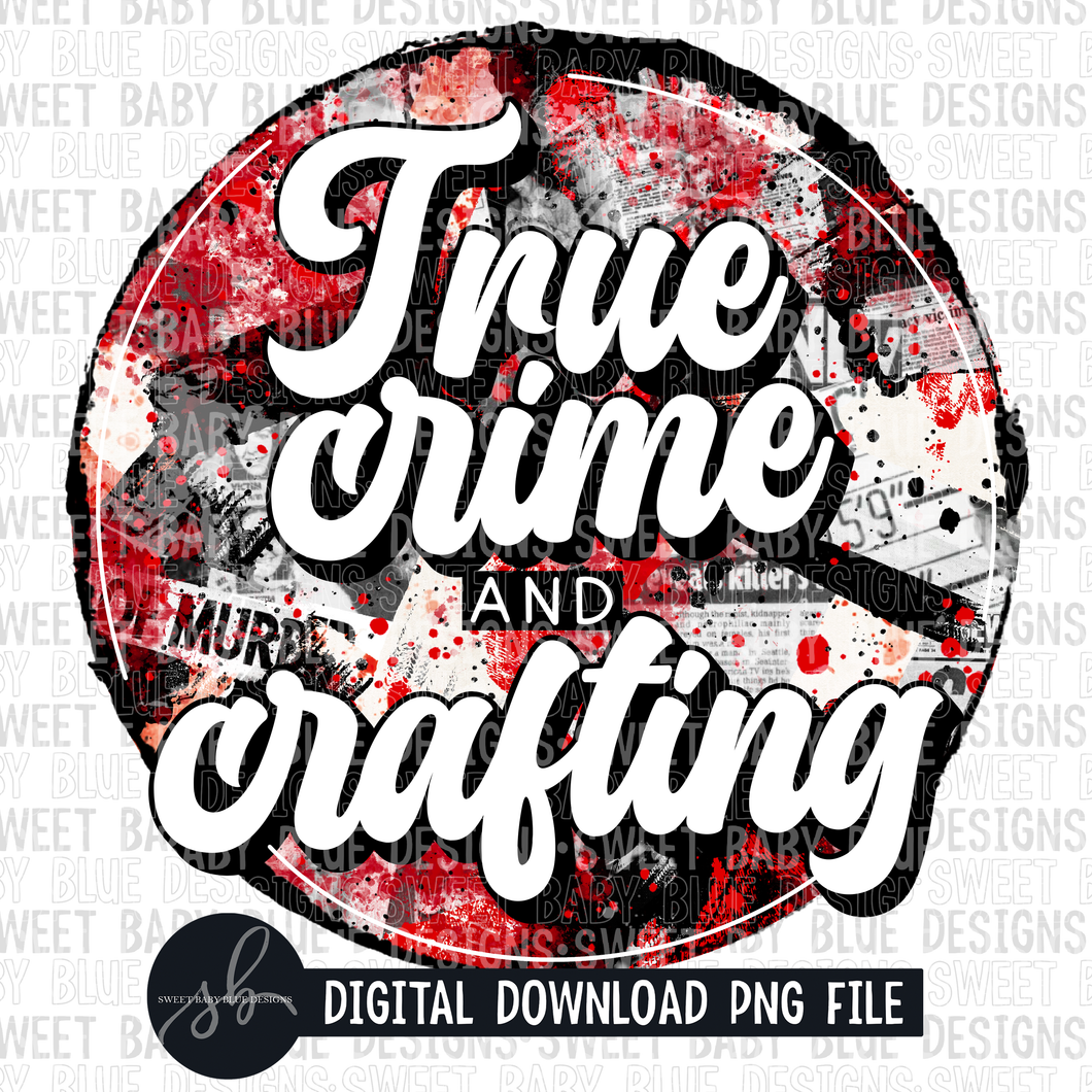 True crime and crafting- 2022- PNG file- Digital Download