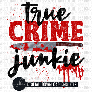 True crime junkie-  2022- PNG file- Digital Download