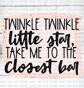 Twinkle Twinkle little star take me to the closest bar- PNG file- Digital Download
