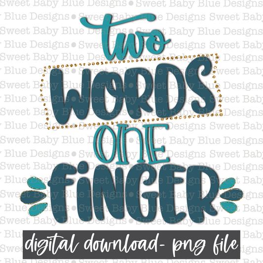 Two words one finger- PNG file- Digital Download