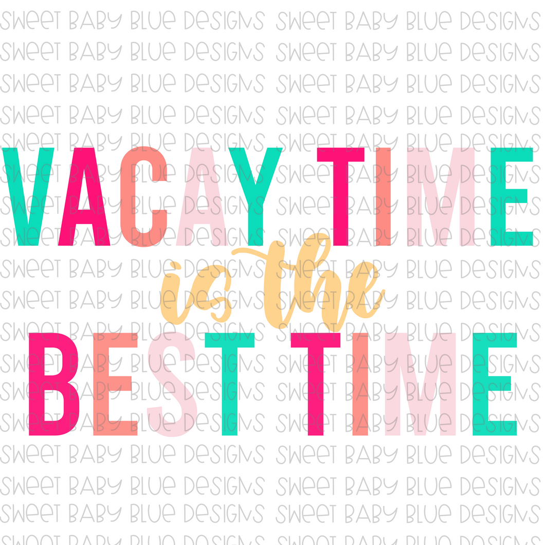 Vacay time is the best time- Summer- PNG file- Digital Download