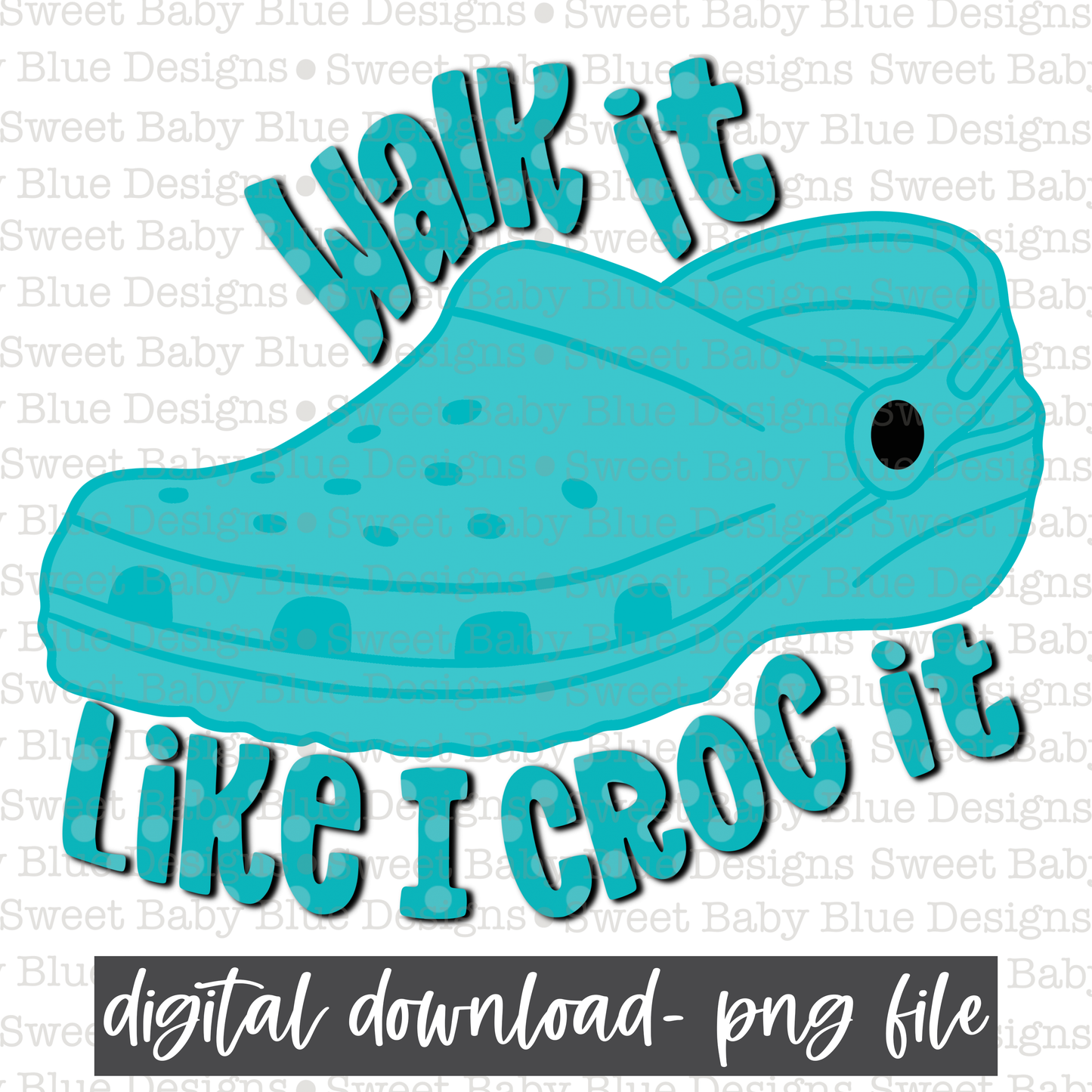 Walk it like I croc it- PNG file- Digital Download