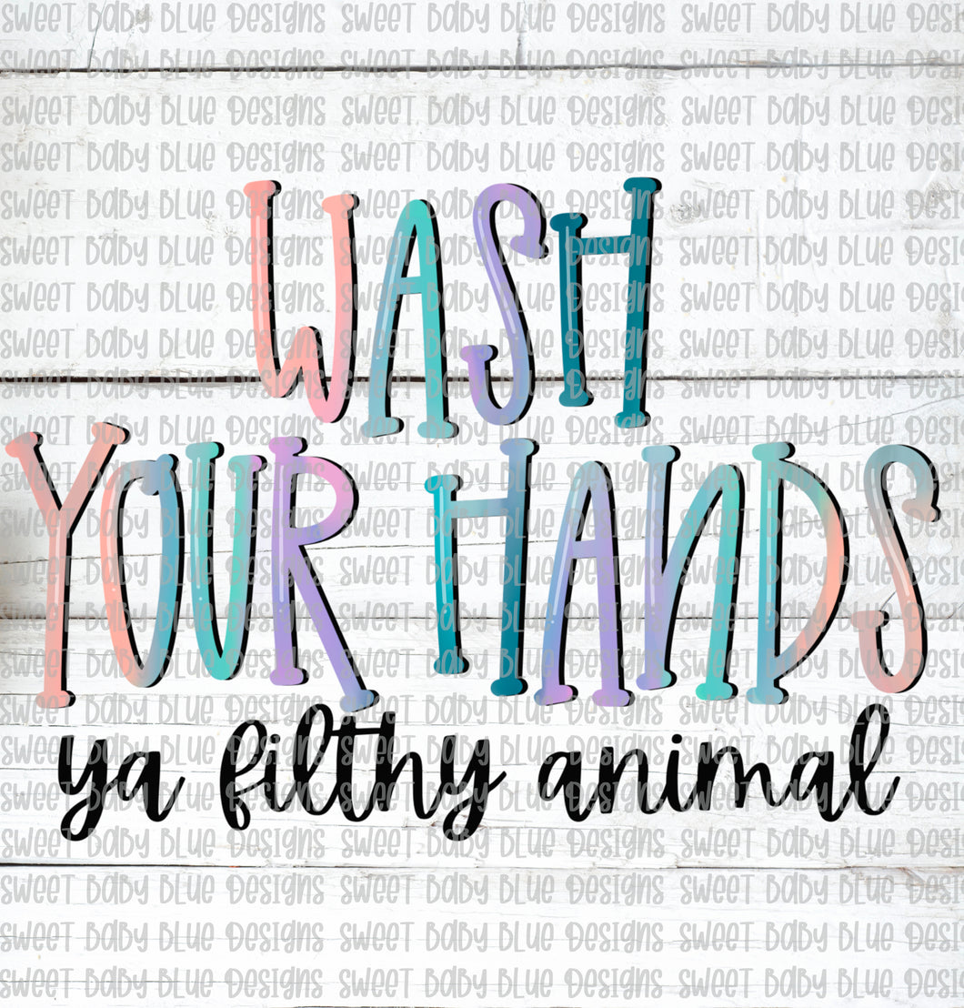 Wash your hands ya filthy animal- PNG file- Digital Download