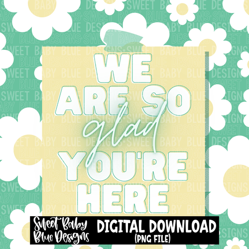 We are so glad you're here - Interactive post- 2023- PNG file- Digital Download