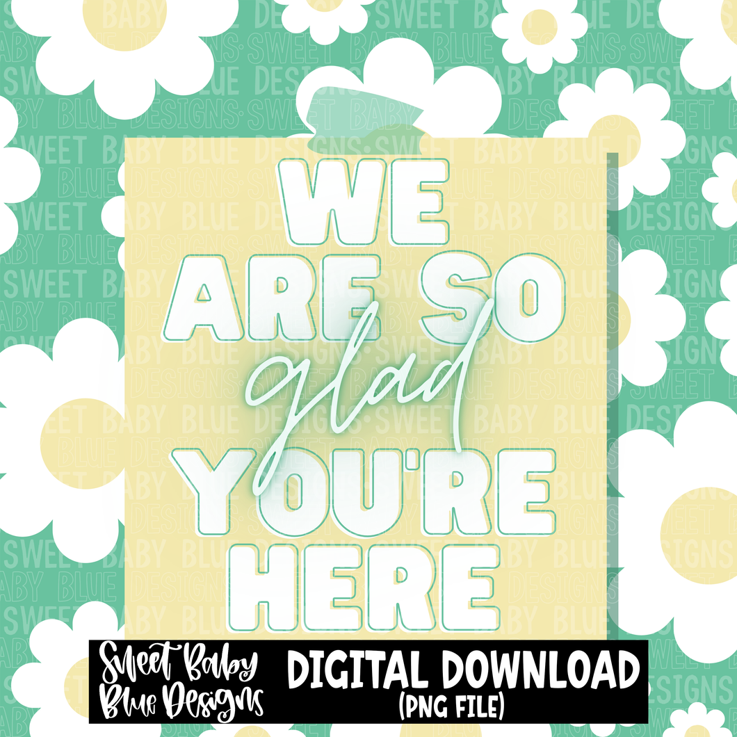 We are so glad you're here - Interactive post- 2023- PNG file- Digital Download