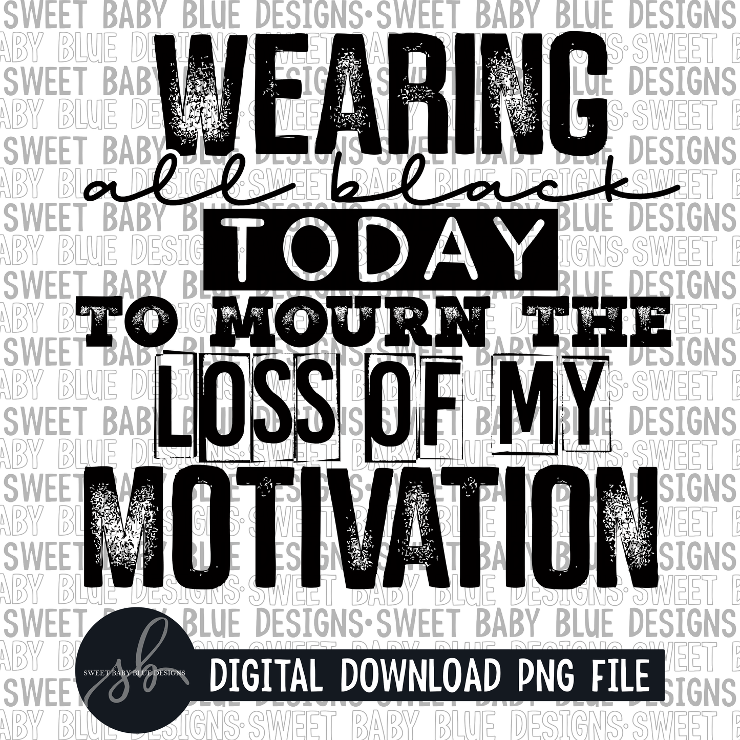Wearing all black today to mourn the loss of my motivation - Single color - 2022 - PNG file- Digital Download