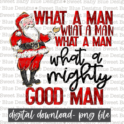 What a man what a man what a man what a mighty good man - Christmas - Santa- PNG file- Digital Download