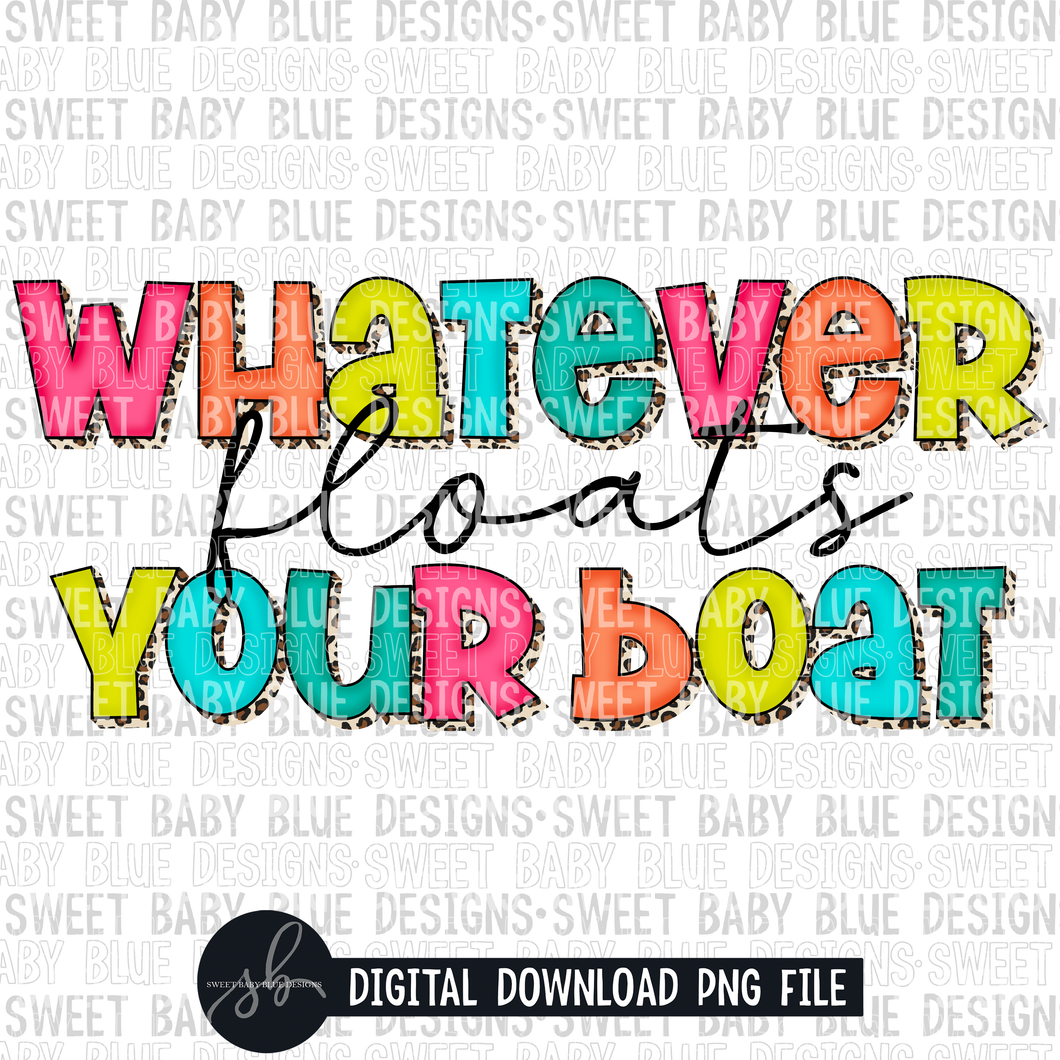 Whatever floats your boat- Summer- 2022- PNG file- Digital Download