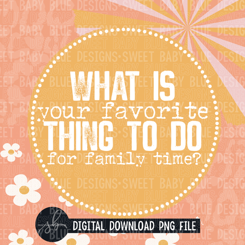 What is your favorite thing to do for family time- Interactive post- 2022- PNG file- Digital Download