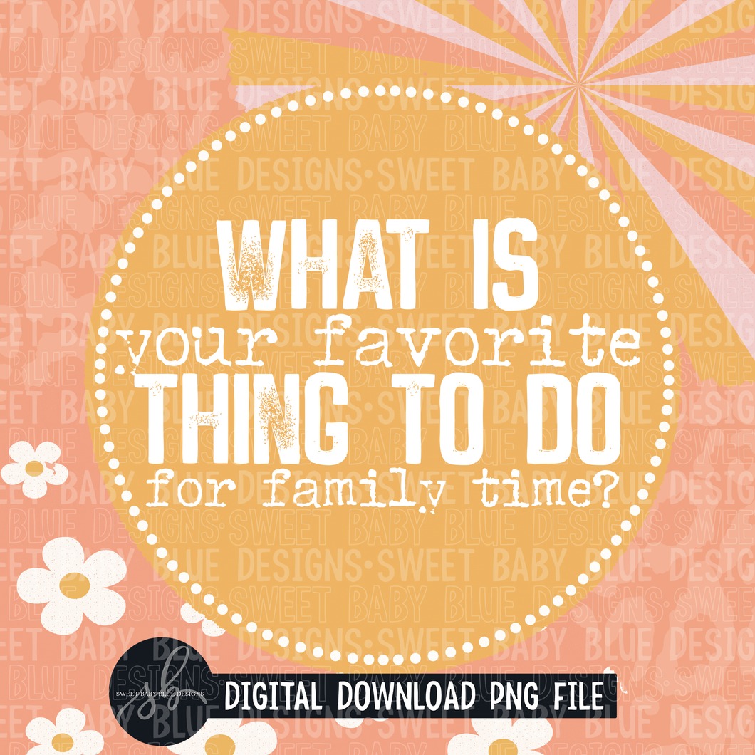 What is your favorite thing to do for family time- Interactive post- 2022- PNG file- Digital Download